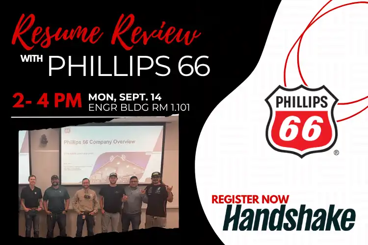 Resume Review with Phillips 66, September 14 from 2 to 4 p.m. in the Engineering Building, Room 1.101. Register on Handshake.