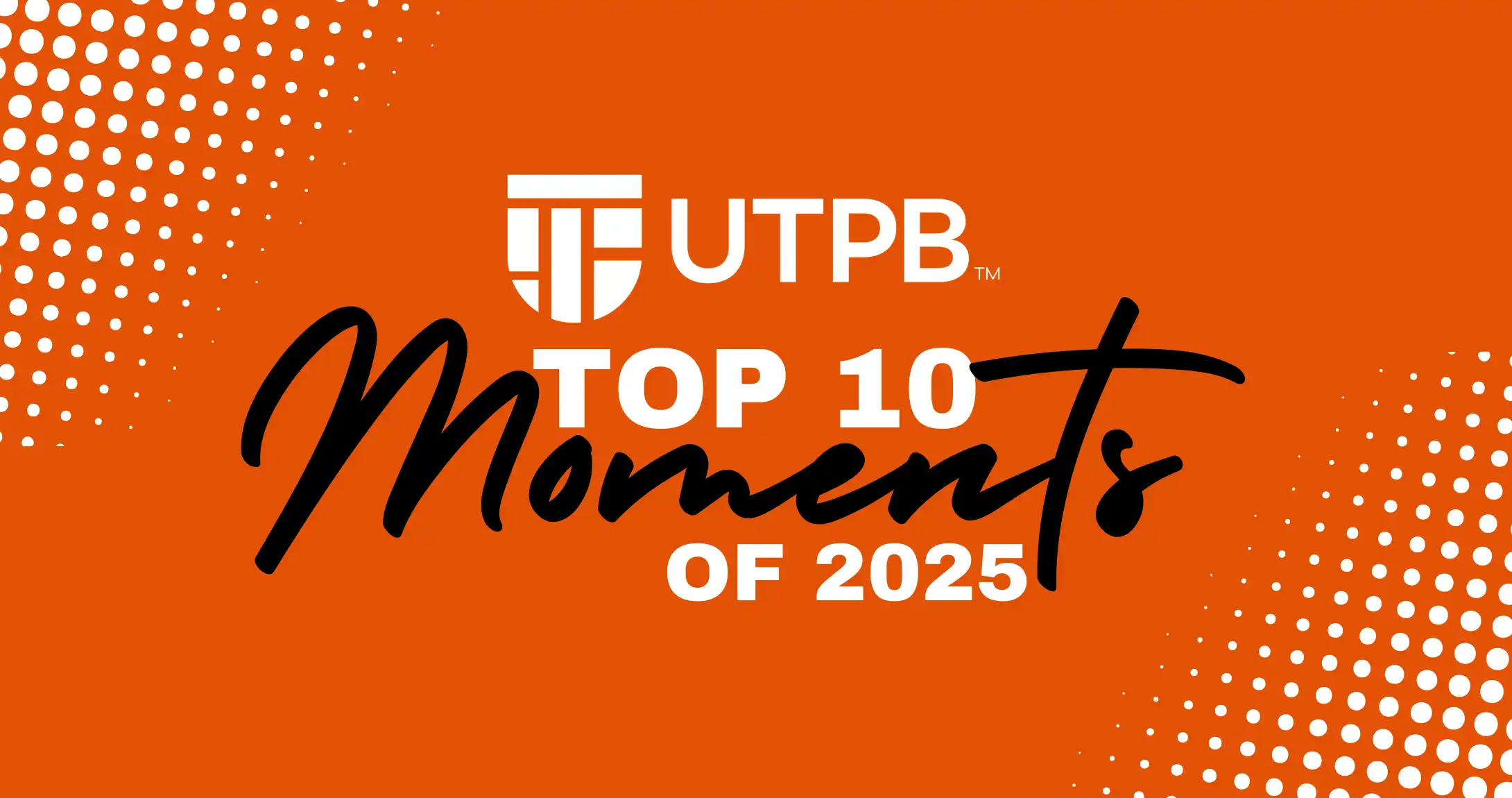 UTPB's Top 10 Moments of 2025.